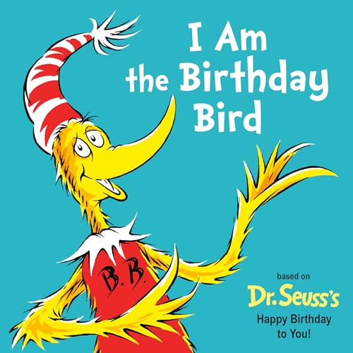 I Am the Birthday Bird: Based on the Dr. Seuss's Happy Birthday to You! (Dr. Seuss's I Am Board Books)