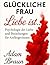 "Glückliche Frau" Liebe ist...