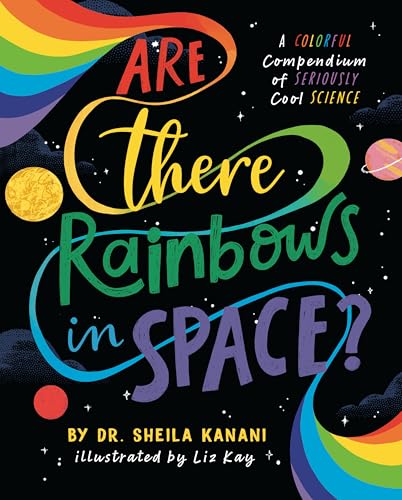Are There Rainbows in Space?: A Colorful Compendium of Seriously Cool Science (Hardcover)