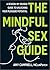 The Mindful Sex Guide: A Se...