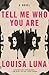 Tell Me Who You Are by Louisa Luna