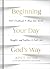Beginning Your Day God’s Way: 365 Devotions to Align Your Words, Thoughts, and Emotions to God’s Will