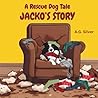 A Rescue Dog Tale: Jacko, the collie dog, tells his own story in rhyming verse A Rescue Dog Tale: Jacko, the collie dog, tells his own story in rhyming verse