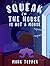 Squeak In The House Is Not ...