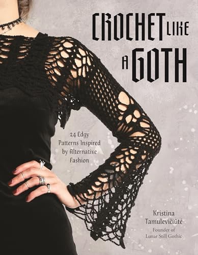 Crochet Like a Goth: 24 Edgy Patterns Inspired by Alternative Fashion (Paperback)