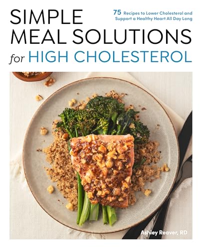 Simple Meal Solutions for High Cholesterol: 75 Recipes to Lower Cholesterol and Support a Healthy Heart (Paperback)