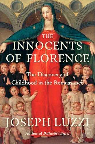 The Innocents of Florence: The Renaissance Discovery of Childhood (Hardcover)