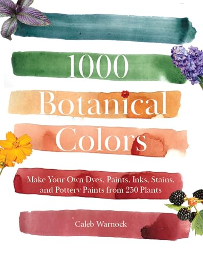 1000 Botanical Colors: Make Your Own Dyes, Paints, Inks, Stains, and Pottery Paints from 250 Plants (Paperback)