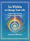 Go Within to Change Your Life: A Hidden Wisdom Workbook for Personal Transformation