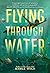 Flying Through Water