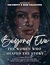 Beyond Eve: The Women Who Shaped the Story Beyond Eve: The Women Who Shaped the Story