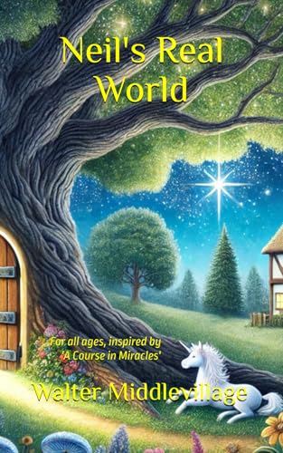 Neil's Real World: For all ages, inspired by 'A Course in Miracles' (Paperback)