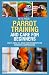 PetsPros’ Parrot Training a...