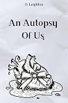 An Autopsy Of Us: Poems on What Was and What Remains