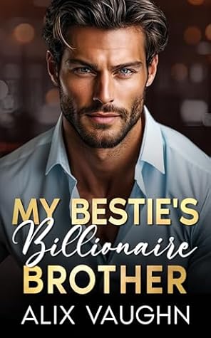 My Bestie's Billionaire Brother (Emerald City Billionaires, #2)