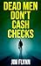 Dead Men Don't Cash Checks