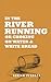 In The River Running: or Ch...
