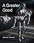 A Greater Good