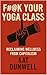 Fuck Your Yoga Class by Kat Dunwell