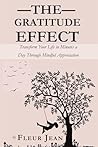 The Gratitude Effect: Transform Your Life in Minutes a Day Through Mindful Appreciation The Gratitude Effect: Transform Your Life in Minutes a Day Through Mindful Appreciation