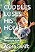 CUDDLES LOSES HIS HOME by Alora Swift