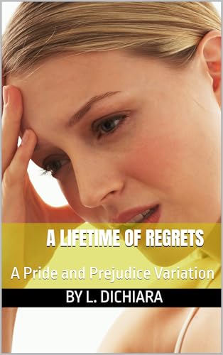 A Lifetime of Regrets - A Pride and Prejudice Variation (Kindle Edition)