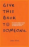 Give This Book to Someone: The Small but Mighty Antidote to Anxiety, Loneliness, and the Weight We All Carry Give This Book to Someone: The Small but Mighty Antidote to Anxiety, Loneliness, and the Weight We All Carry