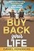 Buy Back Your Life: How to ...