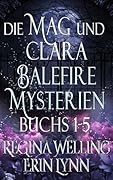Die Mag und Clara Balefire-Mysterien: Sammelband der kompletten Serie