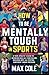 How to Be Mentally Tough in...