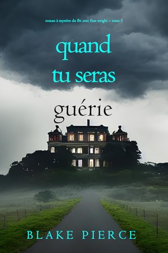 Quand tu seras guérie (Roman à mystère du FBI avec Finn Wright – Tome 5) (French Edition)