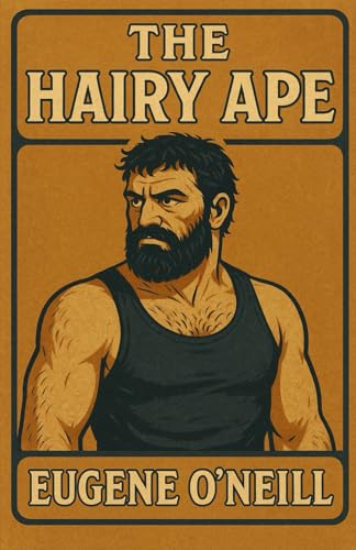 The Hairy Ape A Comedy of Ancient and Modern Life