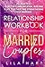 Relationship Workbook for Married Couples: 25+ Practices to Better Communication, Building a Life Together, and Strengthening Your Marriage (The Roadmap to a Healthy Relationship)