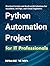 Python Automation Projects for IT Professionals: Practical Scripts and Real-world Solutions for Sysadmin, DevOps, and Cloud Engineers