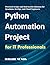 Python Automation Projects for IT Professionals: Practical Scripts and Real-world Solutions for Sysadmin, DevOps, and Cloud Engineers