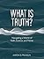 What Is Truth? Navigating a World of Faith, Science, and Noise