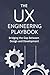 The UX Engineering Playbook...