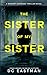The Sister of My Sister by DC Eastman