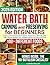 Water Bath Canning and Preserving Cookbook for Beginners by Luana Miller