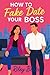 How to Fake Date Your Boss by Riley Blake