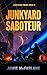 Junkyard Saboteur by Jamie McFarlane Junkyard Saboteur by Jamie McFarlane