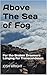 Above The Sea of Fog: For t...