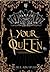Your Queen