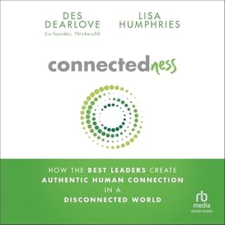 Connectedness: How the Best Leaders Create Authentic Human Connection in a Disconnected World