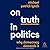 On Truth in Politics by Michael Patrick Lynch