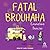 Fatal Brouhaha
