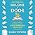 Imagine a Door: A Writer's Guide to Unlocking Your Story, Choosing a Publishing Path, and Honoring the Creative Journey