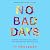 No Bad Days: Turning Your B...