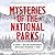 Mysteries of the National Parks: 35 Stories of Baffling Disappearances, Unexplained Phenomena, and More
