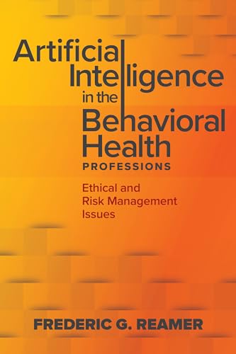 Artificial Intelligence in the Behavioral Health Professions: Ethical and Risk Management Issues (Paperback)